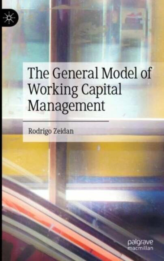 The General Model of Working Capital Management av Rodrigo Zeidan
