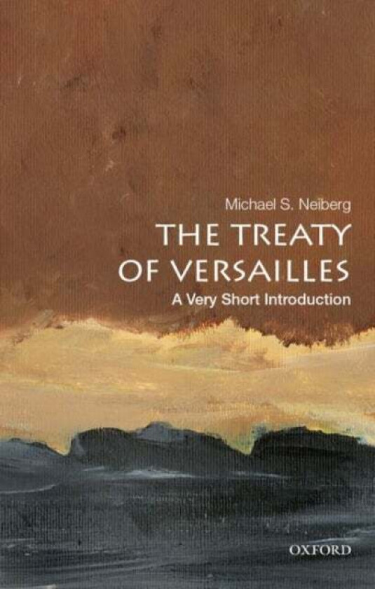 The Treaty of Versailles: A Very Short Introduction av Michael S. (Chair in War Studies Chair in War Studies US Army War College) Neiberg