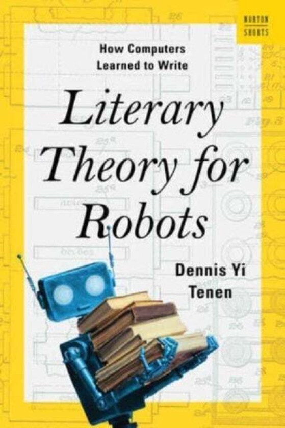 Literary Theory for Robots av Dennis Yi (Columbia University) Tenen