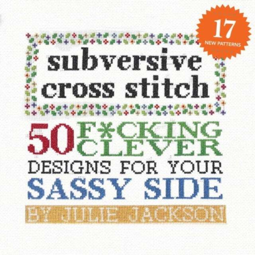 Subversive Cross Stitch: 50 Designs for Your Sassy av Julie Jackson