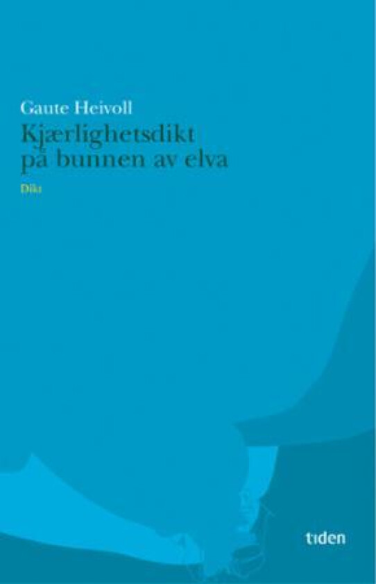 Kjærlighetsdikt på bunnen av elva av Gaute Heivoll