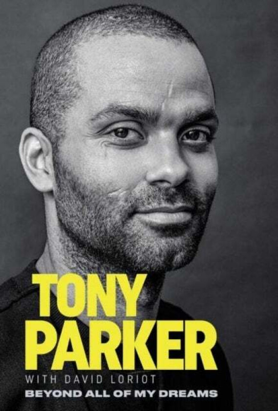 Tony Parker: Beyond All of My Dreams av Tony Parker