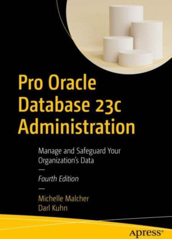 Pro Oracle Database 23c Administration av Michelle Malcher, Darl Kuhn