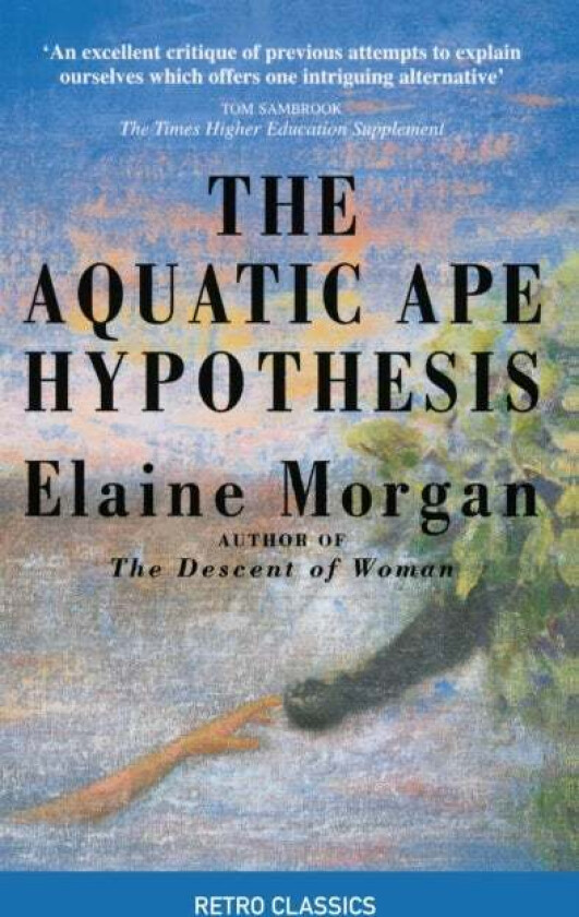 The Aquatic Ape Hypothesis av Elaine Morgan