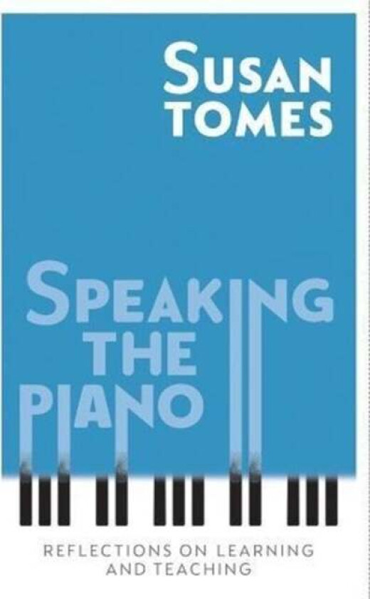 Speaking the Piano av Susan Tomes