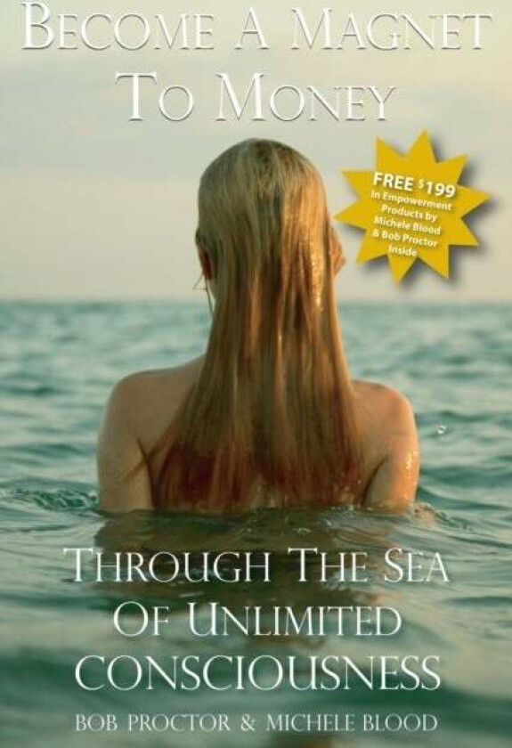 Become A Magnet To Money Through The Sea Of Unlimited Consciousness av Bob Proctor, M A Blood