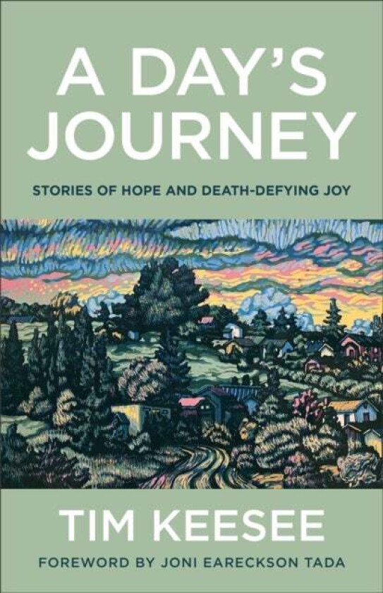 A Day`s Journey ¿ Stories of Hope and Death¿Defying Joy av Tim Keesee, Joni Tada