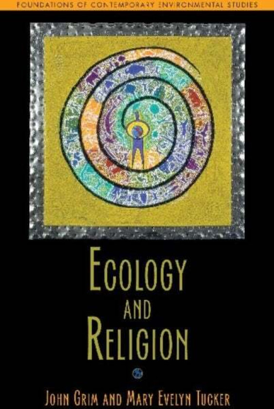 Ecology and Religion av John Grim, Mary Evelyn Tucker