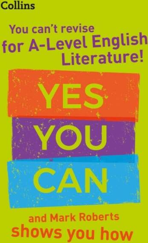 You can't revise for A Level English Literature! Yes you can, and Mark Roberts shows you how av Mark Roberts, Collins A Level