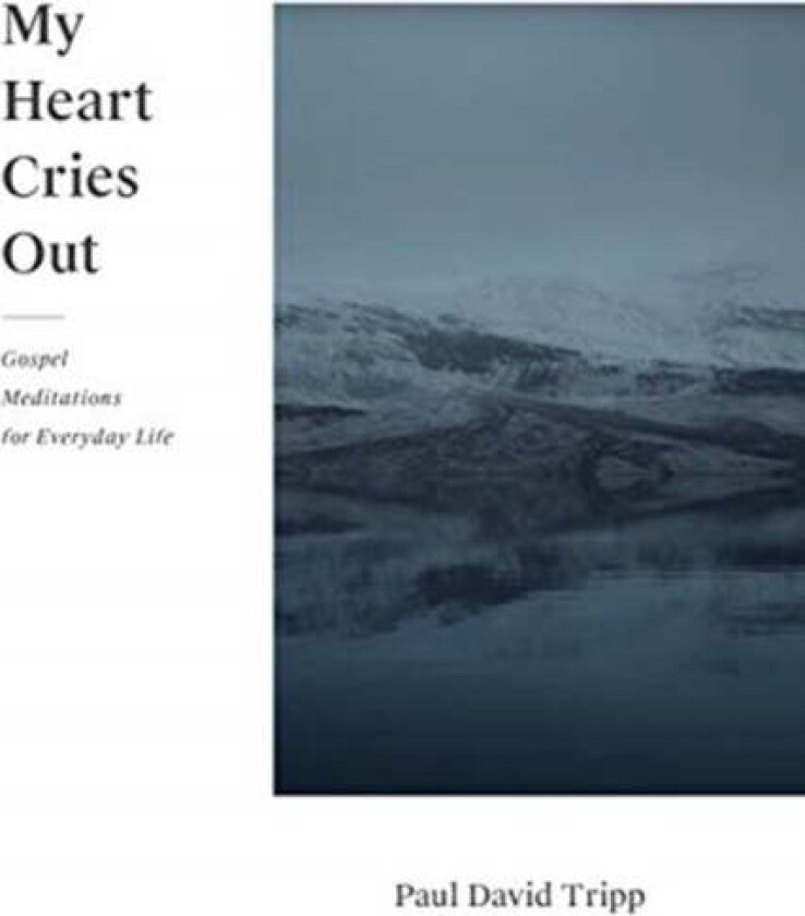 My Heart Cries Out av Paul David Tripp