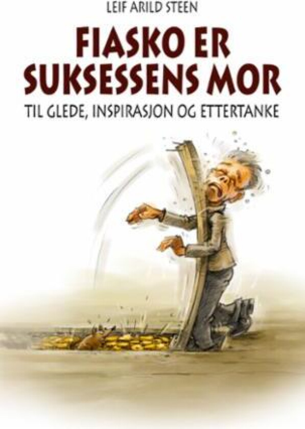 Fiasko er suksessens mor av Leif Arild Steen