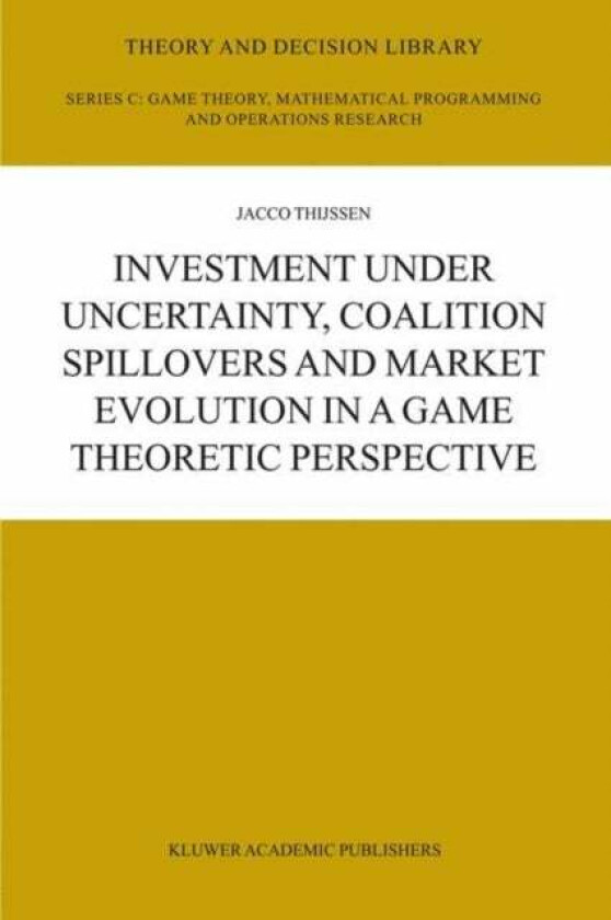 Investment under Uncertainty, Coalition Spillovers and Market Evolution in a Game Theoretic Perspect av J.H.H Thijssen