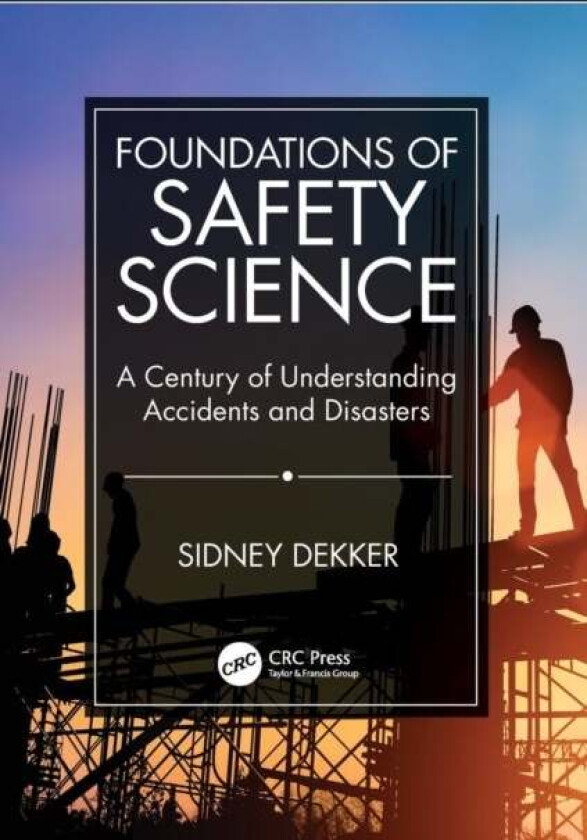 Foundations of Safety Science av Sidney (Griffith University Nathan Campus Dekker
