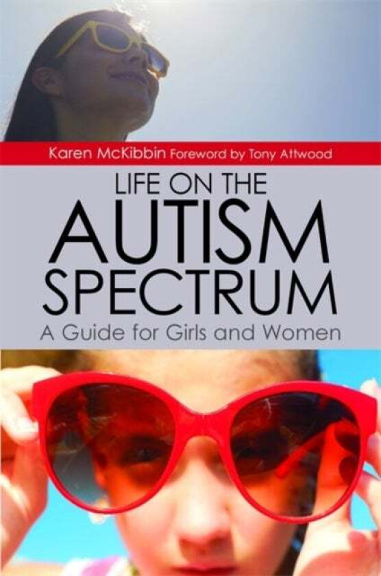 Life on the Autism Spectrum - A Guide for Girls and Women av Karen McKibbin