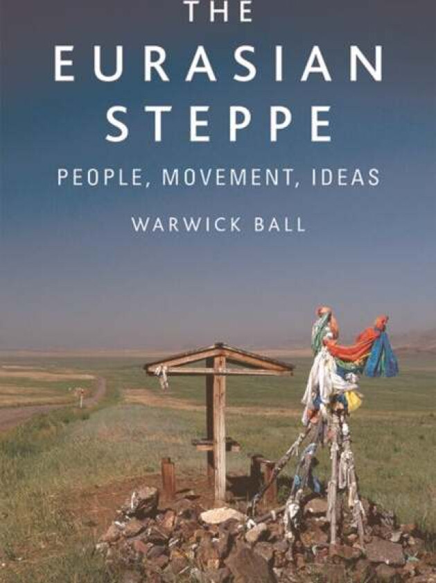 The Eurasian Steppe av Warwick Ball