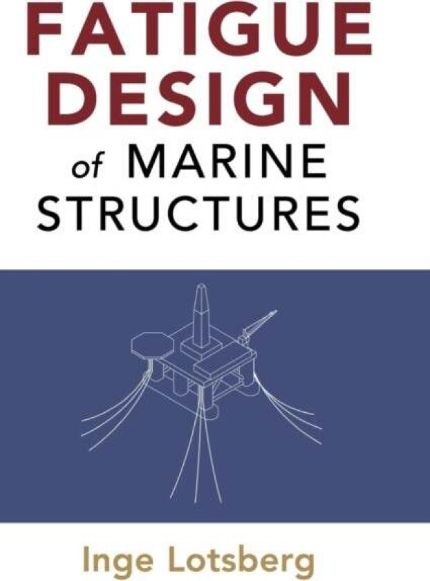 Fatigue Design of Marine Structures av Inge Lotsberg