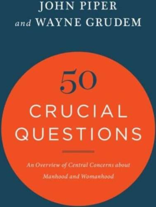 50 Crucial Questions av John Piper, Wayne Grudem