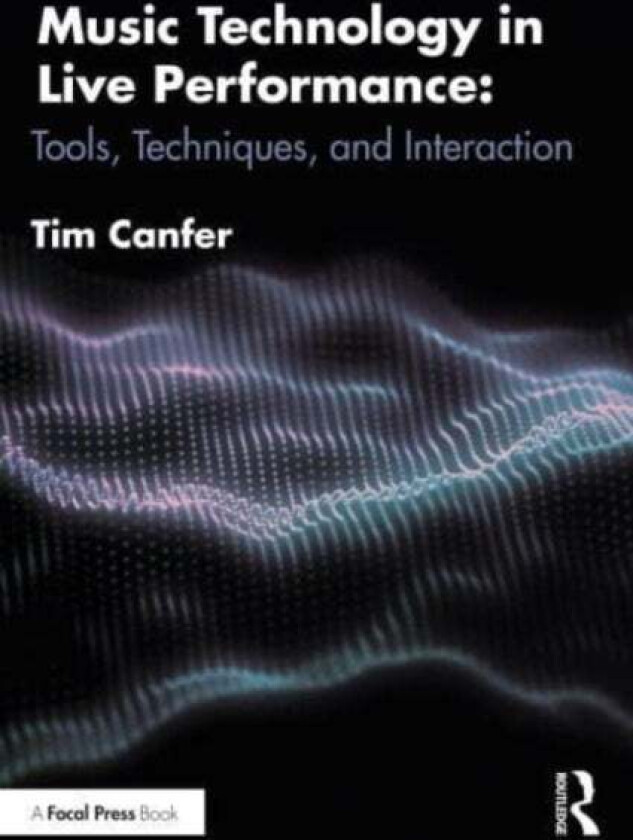 Music Technology in Live Performance av Tim Canfer