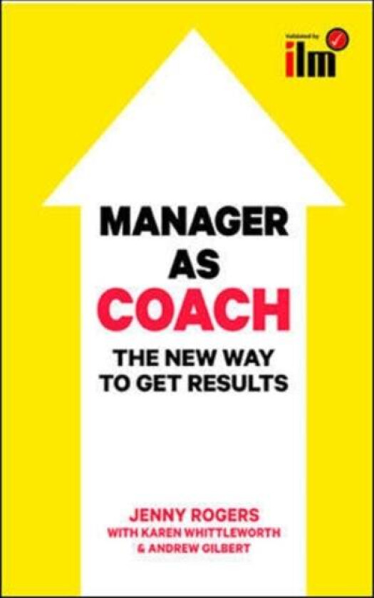 Manager as Coach: The New Way to Get Results av Jenny Rogers, Karen Whittleworth, Andre Gilbert