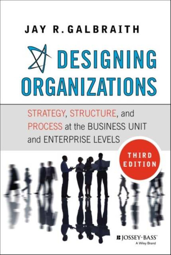 Designing Organizations av Jay R. (Center for Effective Organizations at the University of Southern California) Galbraith
