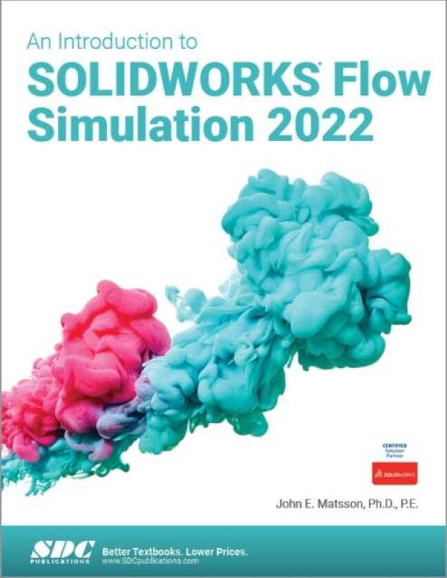 An Introduction to SOLIDWORKS Flow Simulation 2022 av John E. Matsson