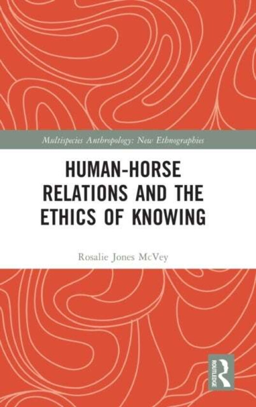 Human-Horse Relations and the Ethics of Knowing av Rosalie Jones McVey