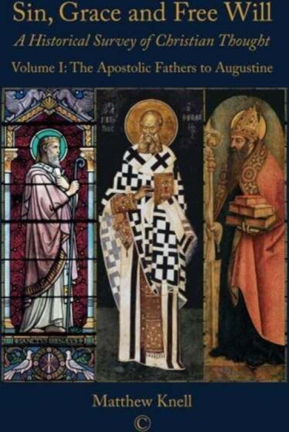 Sin, Grace and Free Will 1 PB : A Historical Survey of Christian Thought Volume 1: The Apostolic Fat av Matthew Knell