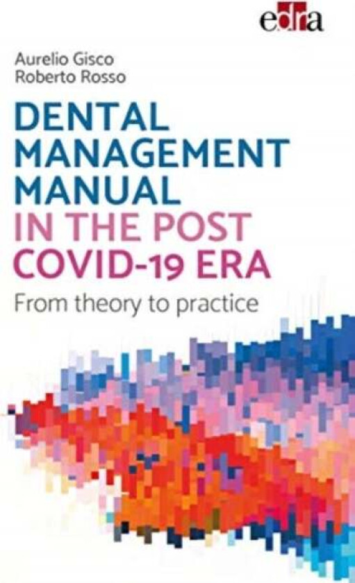 Dental management manual in the post Covid-19 era - from theory to practice av Aurelio Gisco, Roberto Rosso