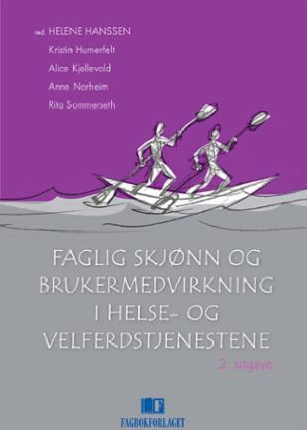 Faglig skjønn og brukermedvirkning i helse- og velferdstjenestene av Kristin Humerfelt, Alice Kjellevold, Anne Norheim, Rita Sommerseth