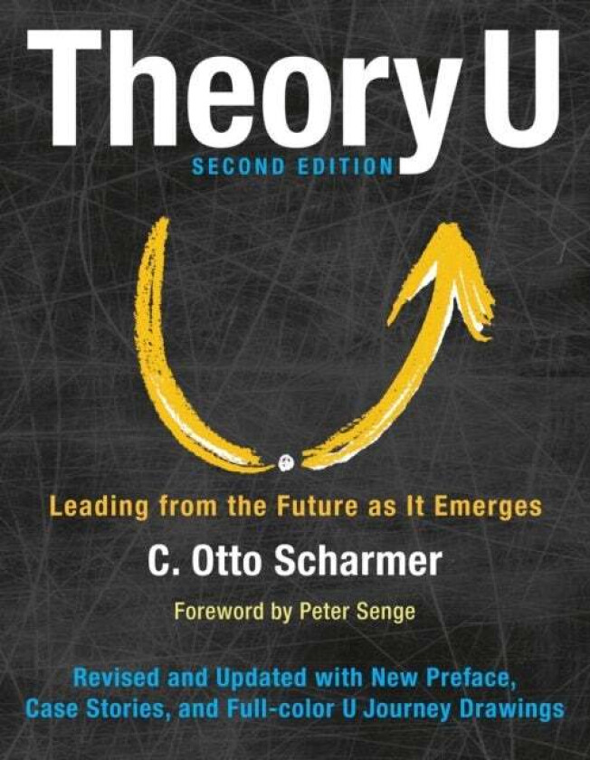 Theory U: Leading from the Future as It Emerges av SCHARMER