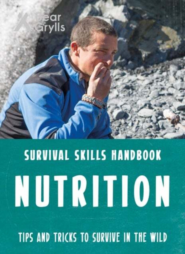 Bear Grylls Survival Skills: Nutrition av Bear Grylls