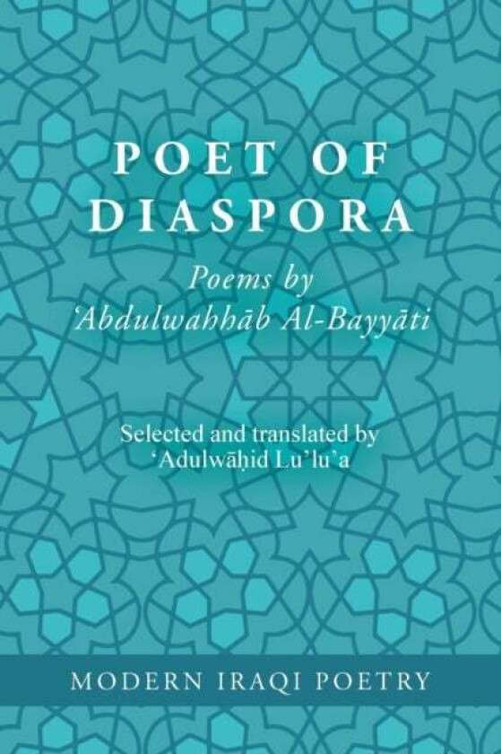 Modern Iraqi Poetry: Abdulwahhab Al-Bayyati: Poet of Diaspora av Abdulwahid Lu'lu'a