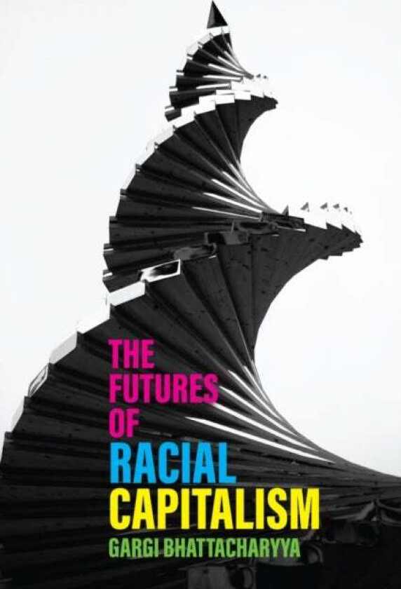 The Futures of Racial Capitalism av Gargi Bhattacharyya