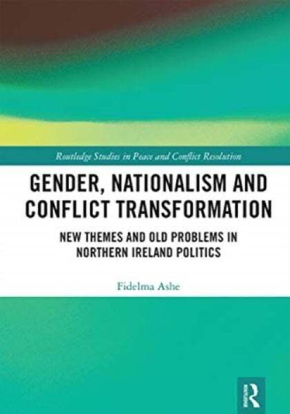 Gender, Nationalism and Conflict Transformation av Fidelma Ashe