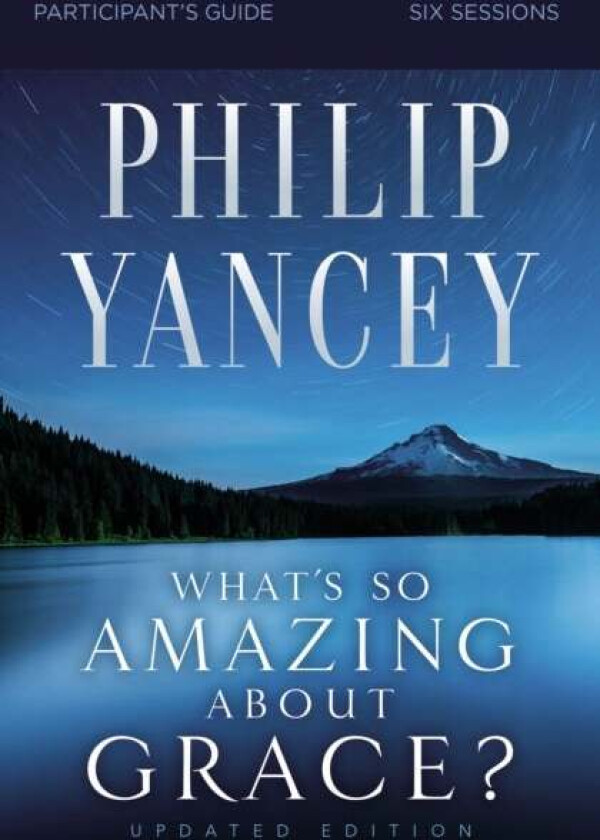 What's So Amazing About Grace? Bible Study Participant's Guide, Updated Edition av Philip Yancey