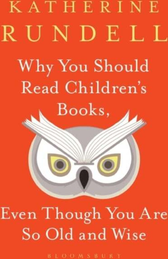 Why You Should Read Children's Books, Even Though You Are So Old and Wise av Katherine Rundell