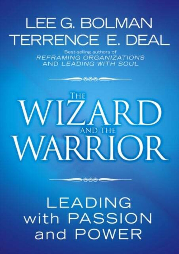 The Wizard and the Warrior av Lee G. (University of Missouri-Kansas City) Bolman, Terrence E. (University of Southern California) Deal