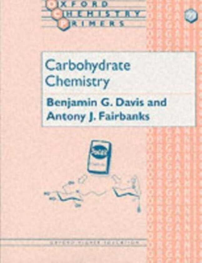 Carbohydrate Chemistry av B. G. (Dyson Perrins Laboratory Oxford University) Davis, Antony J. (Dyson Perrins Laboratory Oxford University) Fairbanks