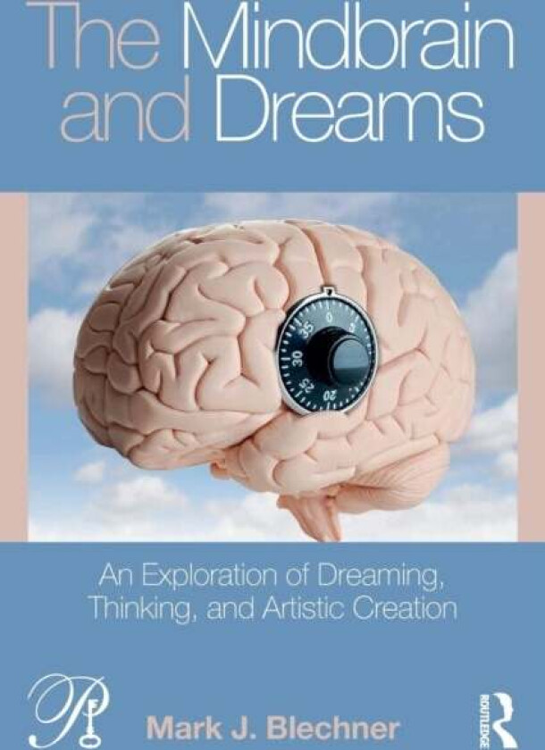 The Mindbrain and Dreams av Mark J. (William Alanson White Institute New York USA) Blechner