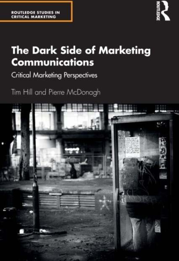 The Dark Side of Marketing Communications av Tim (University of Bath UK) Hill, Pierre McDonagh