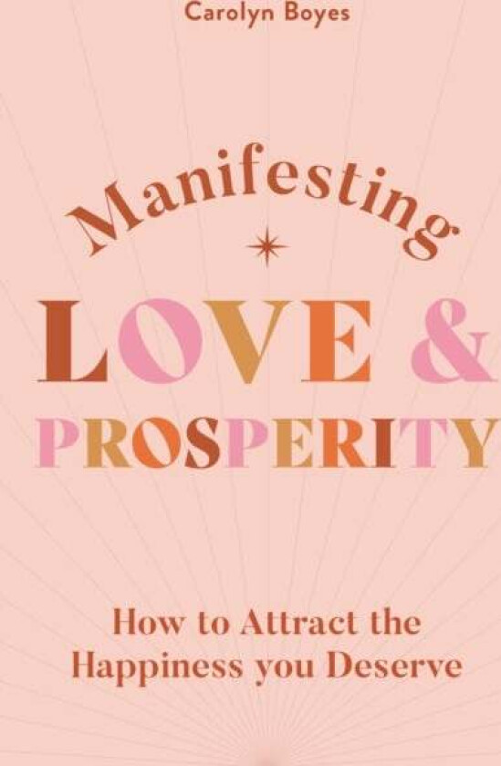 Manifesting Love and Prosperity av Carolyn Boyes