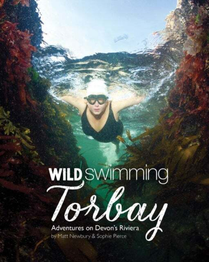 Wild Swimming Torbay av Matt Newbury, Sophie Pierce