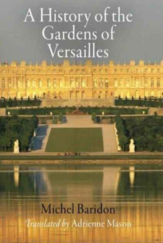A History of the Gardens of Versailles av Michel Baridon