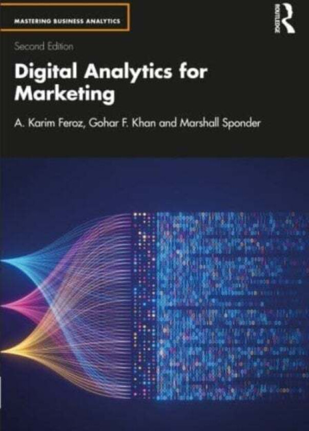 Digital Analytics for Marketing av A. Karim Feroz, Gohar F. Khan, Marshall Sponder