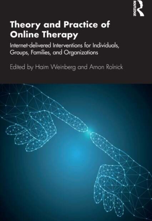 Theory and Practice of Online Therapy av Haim (Wright Institute Weinberg, Alliant International University), Arnon Rolnick