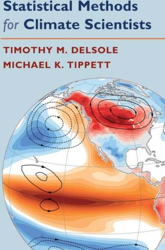 Statistical Methods for Climate Scientists av Timothy (George Mason University Virginia) DelSole, Michael (Columbia University New York) Tippett