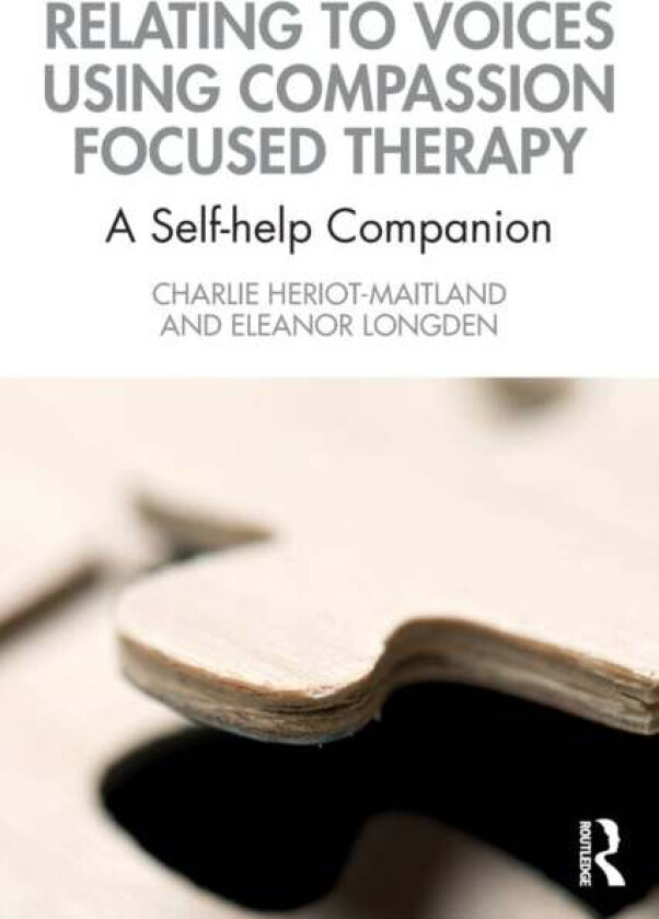 Relating to Voices using Compassion Focused Therapy av Charlie Heriot-Maitland, Eleanor Longden