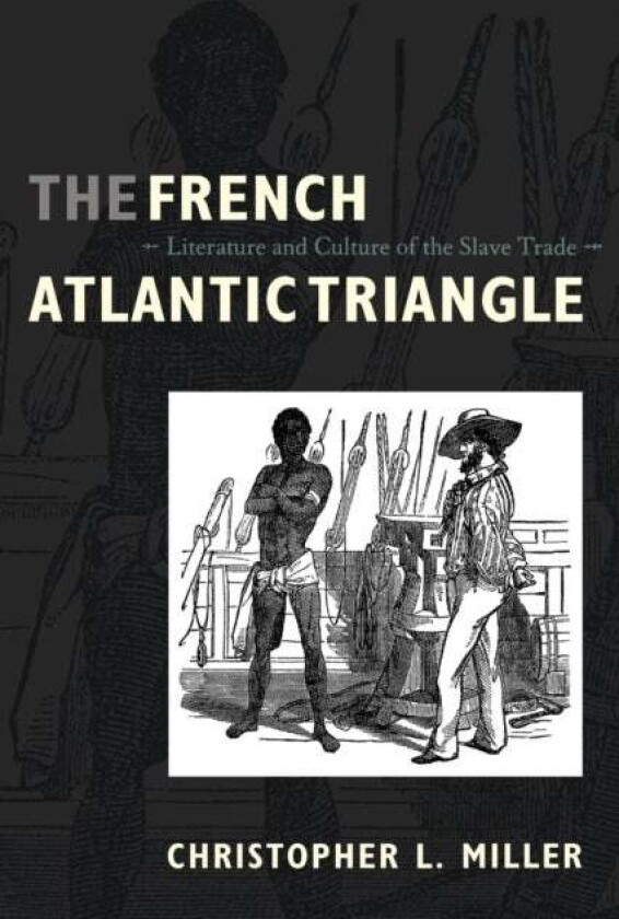 The French Atlantic Triangle av Christopher L. Miller