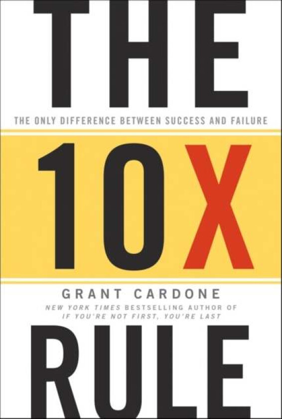 The Ten Times Rule - The Only Difference Between Success and Failure av Grant Cardone