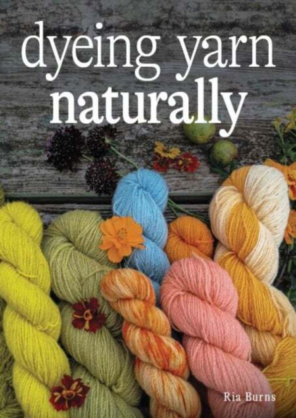 Dyeing Yarn Naturally av Ria Burns
